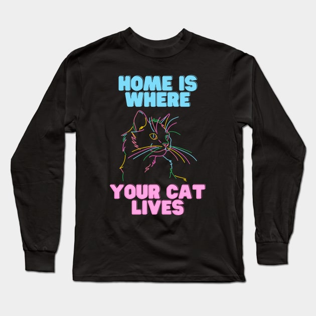 Home Is Where Your Cat Lives Long Sleeve T-Shirt by LetsGetInspired